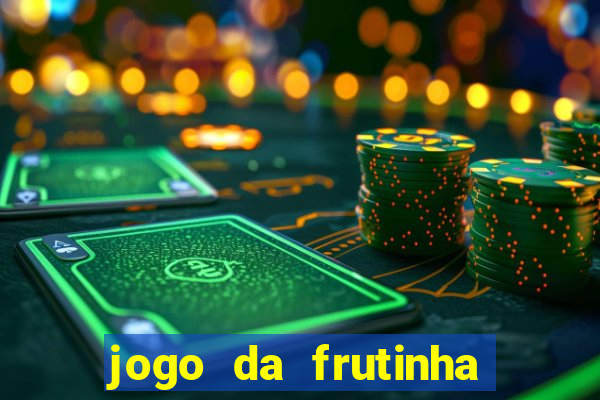 jogo da frutinha para ganhar dinheiro